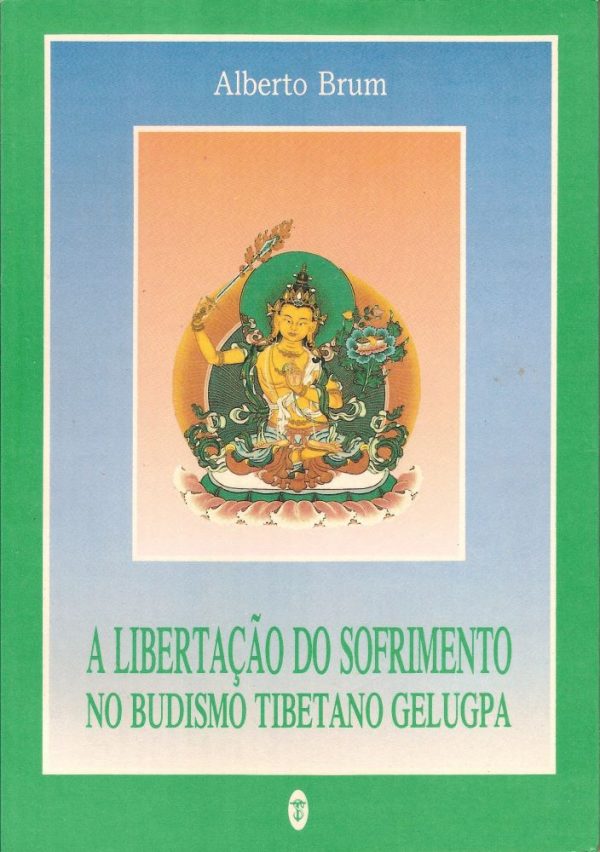 A Libertação do Sofrimento no Budismo Tibetano Gelupa