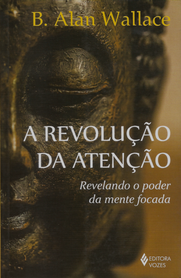 A Revolução da atenção - Revelando o poder da mente focada