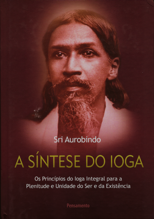 A Síntese do Ioga - Sri Aurobindo