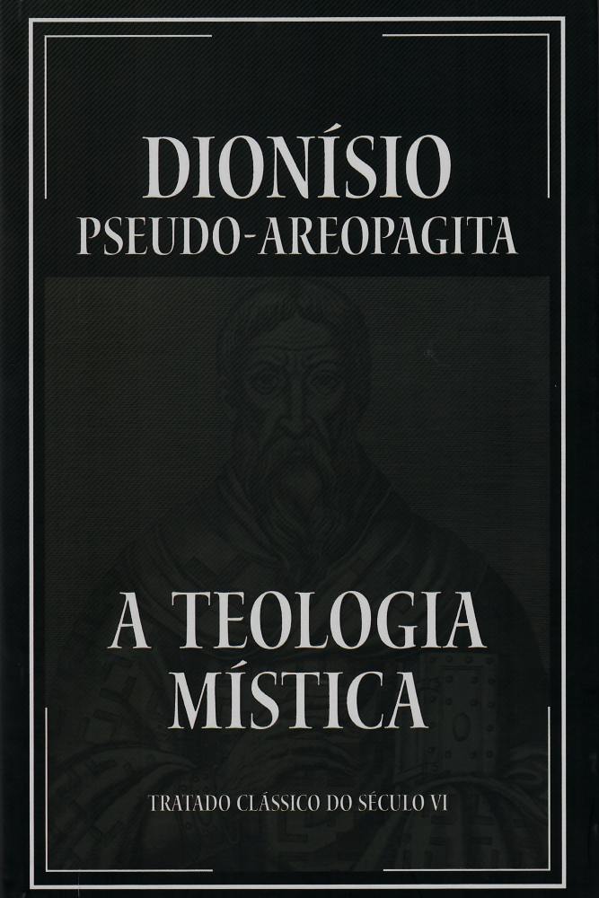 A Teologia Mística - Tratado Clássico do Século VI