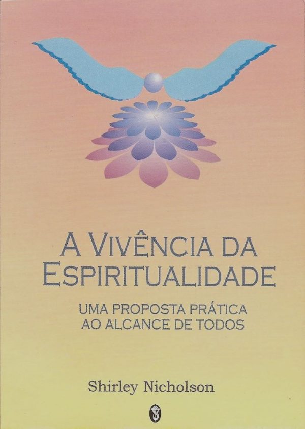 A Vivência da Espiritualidade - Uma Proposta Prática ao Alcance de Todos