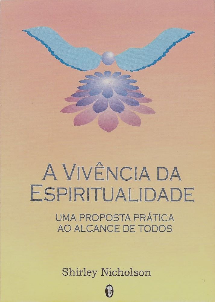 A Vivência da Espiritualidade - Uma Proposta Prática ao Alcance de Todos