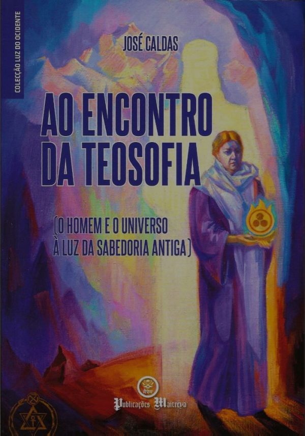 Ao Encontro da Teosofia (O Homem e o Universo À Luz da Sabedoria Antiga)