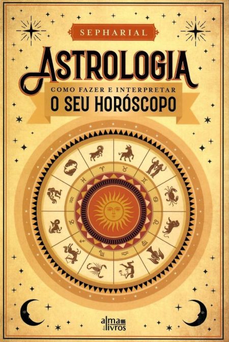 Astrologia - Como Fazer e Interpretar o Seu Horóscopo