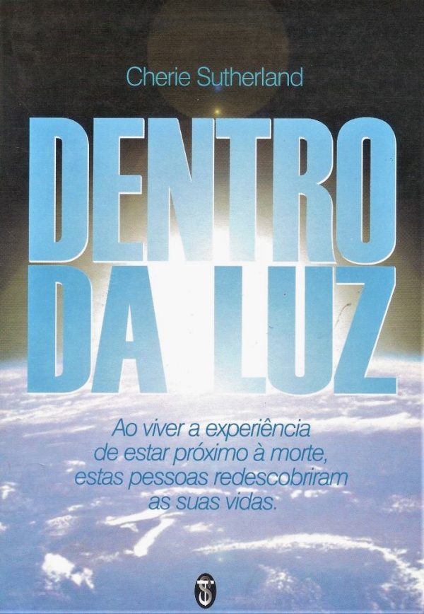 Dentro da Luz - relatos de experiências de quase morte