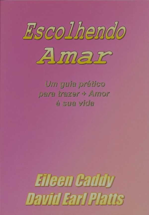 Escolhendo Amar - Um guia prático para trazer + Amor à sua vida