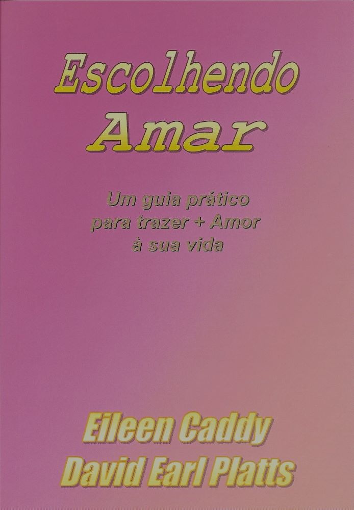 Escolhendo Amar - Um guia prático para trazer + Amor à sua vida