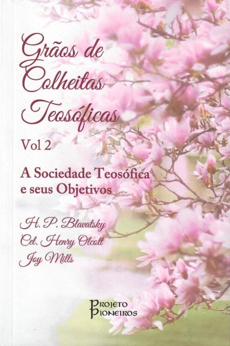 Grãos de Colheitas Teosóficas, Vol. 2 - A Sociedade Teosófica e seus Objetivos