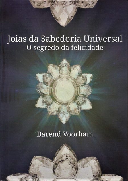 Joias da Sabedoria Universal - o segredo da felicidade