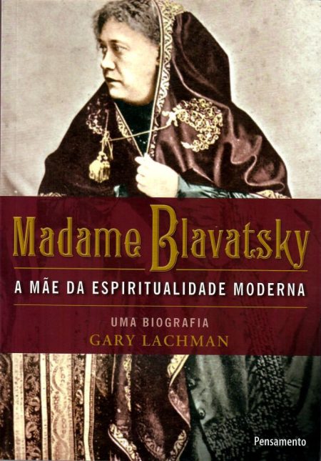 Madame Blavatsky - A Mãe da Espiritualidade Moderna