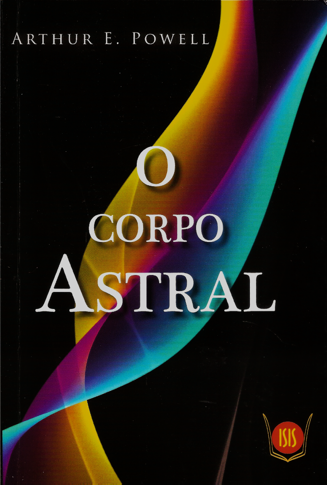 O Corpo Astral - Arthur Powell