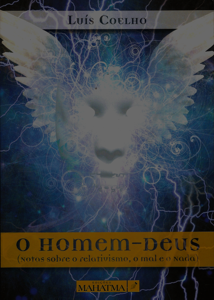 O Homem-Deus (Notas sobre o relativismo, o mal e o Nada)
