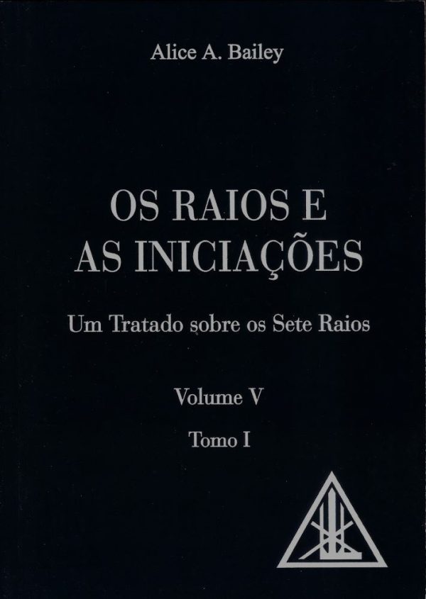 Os Raios e as Iniciações, Vol. V - Tomo I, Alice A. Bailey