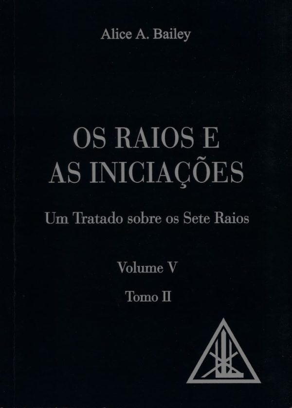 Os Raios e as Iniciações, Vol. V - Tomo II, Alice A. Bailey