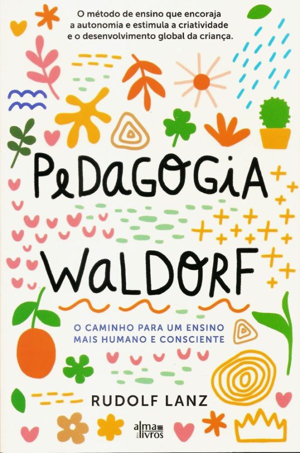 Pedagogia Waldorf - O Caminho Para um Ensino Mais Humano e Consciente