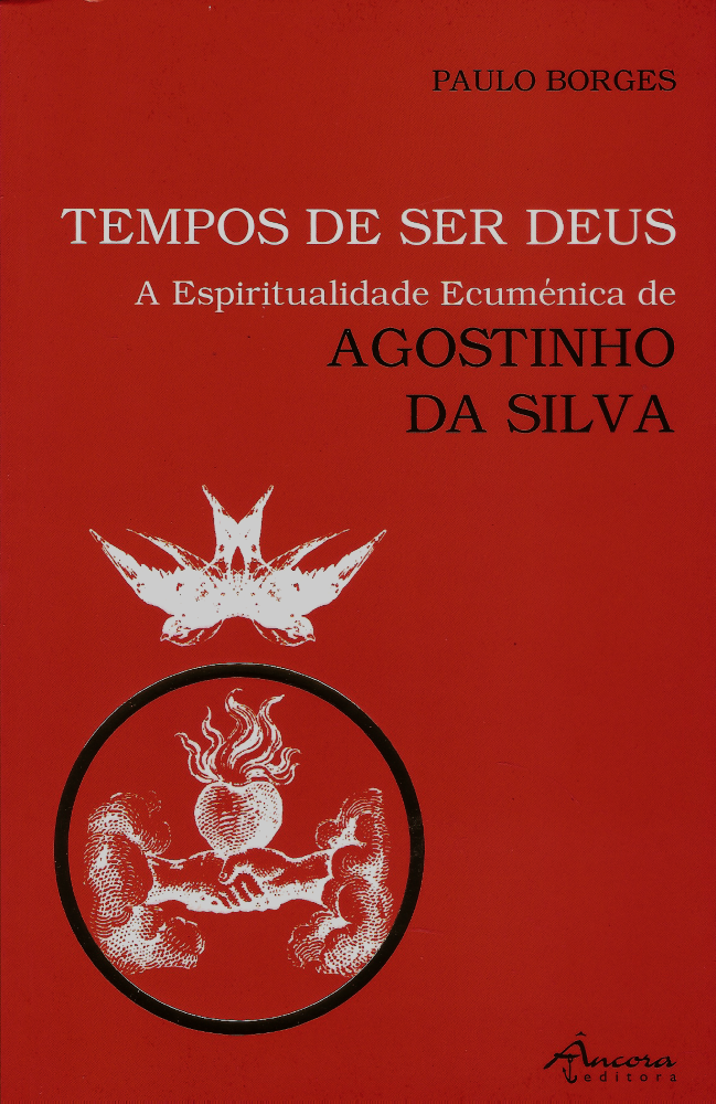 Tempos de Ser Deus - A Espiritualidade Ecuménica de Agostinho da Silva